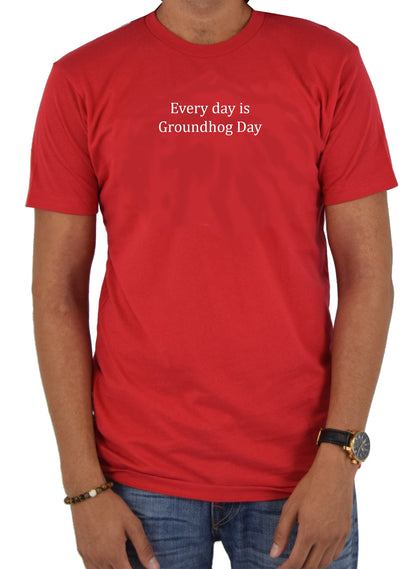 Every day is Groundhog Day T-Shirt